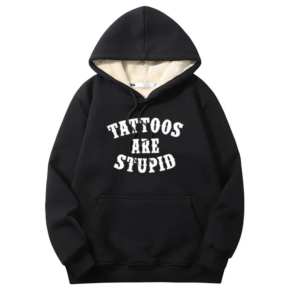 Multicolor Tattoos Are Stupid Warm Fleece Sherpa Lined Hoodie