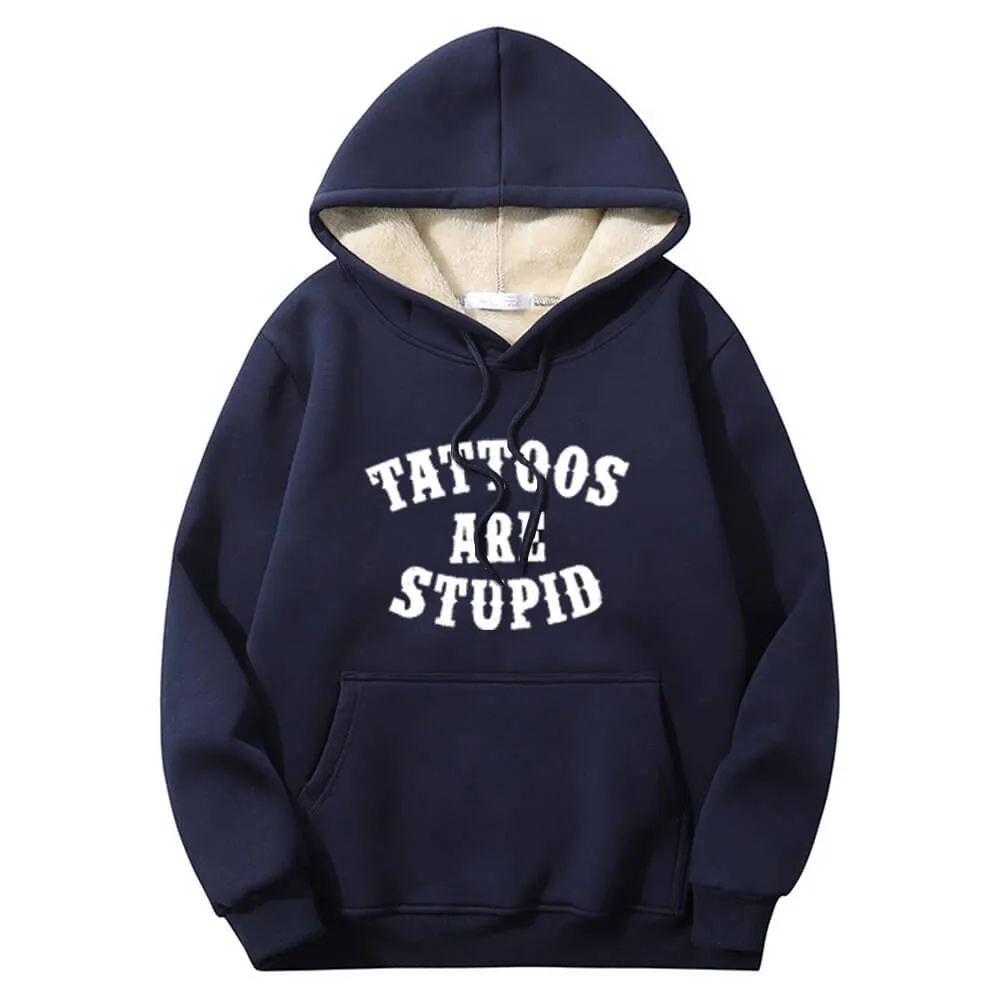 Multicolor Tattoos Are Stupid Warm Fleece Sherpa Lined Hoodie