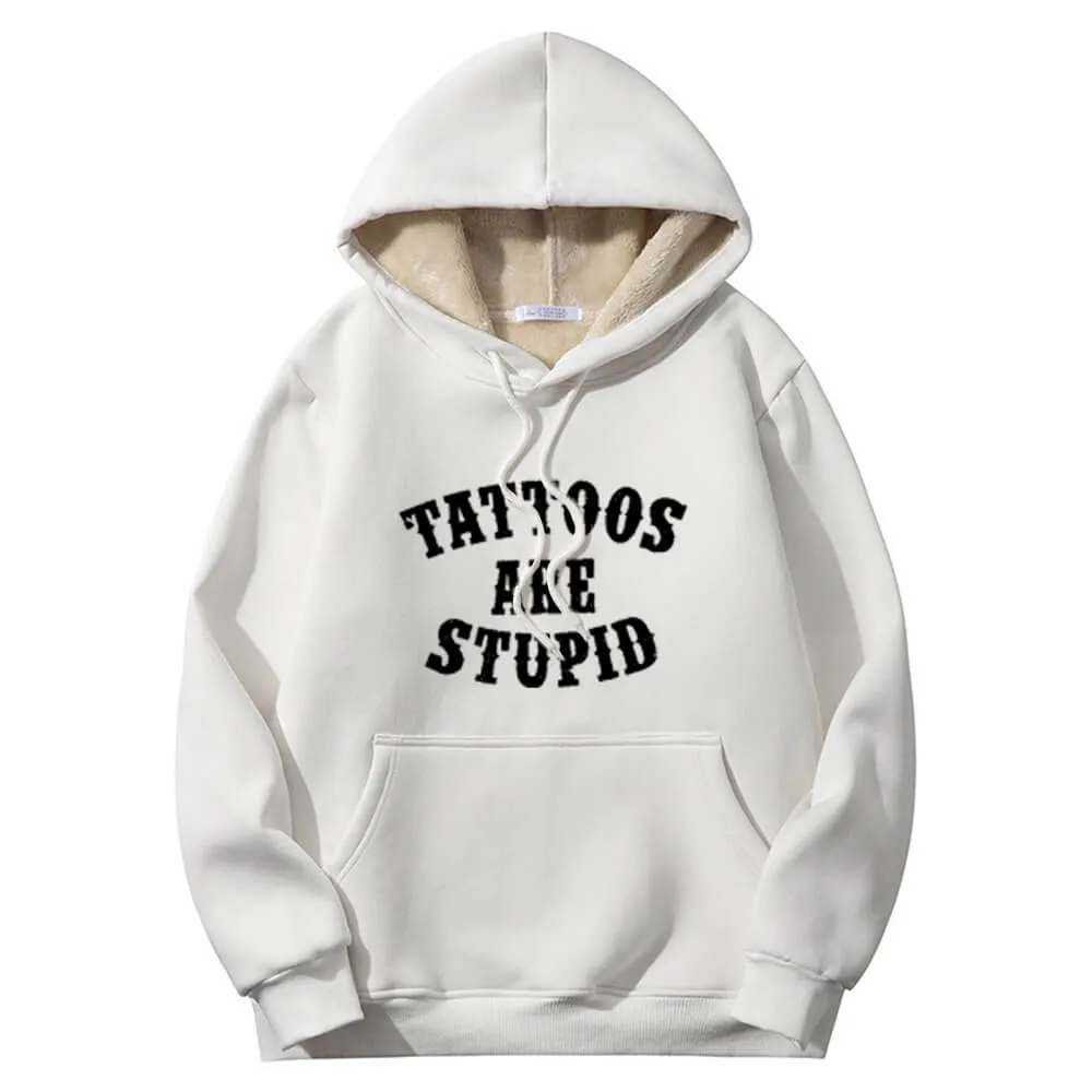 Multicolor Tattoos Are Stupid Warm Fleece Sherpa Lined Hoodie