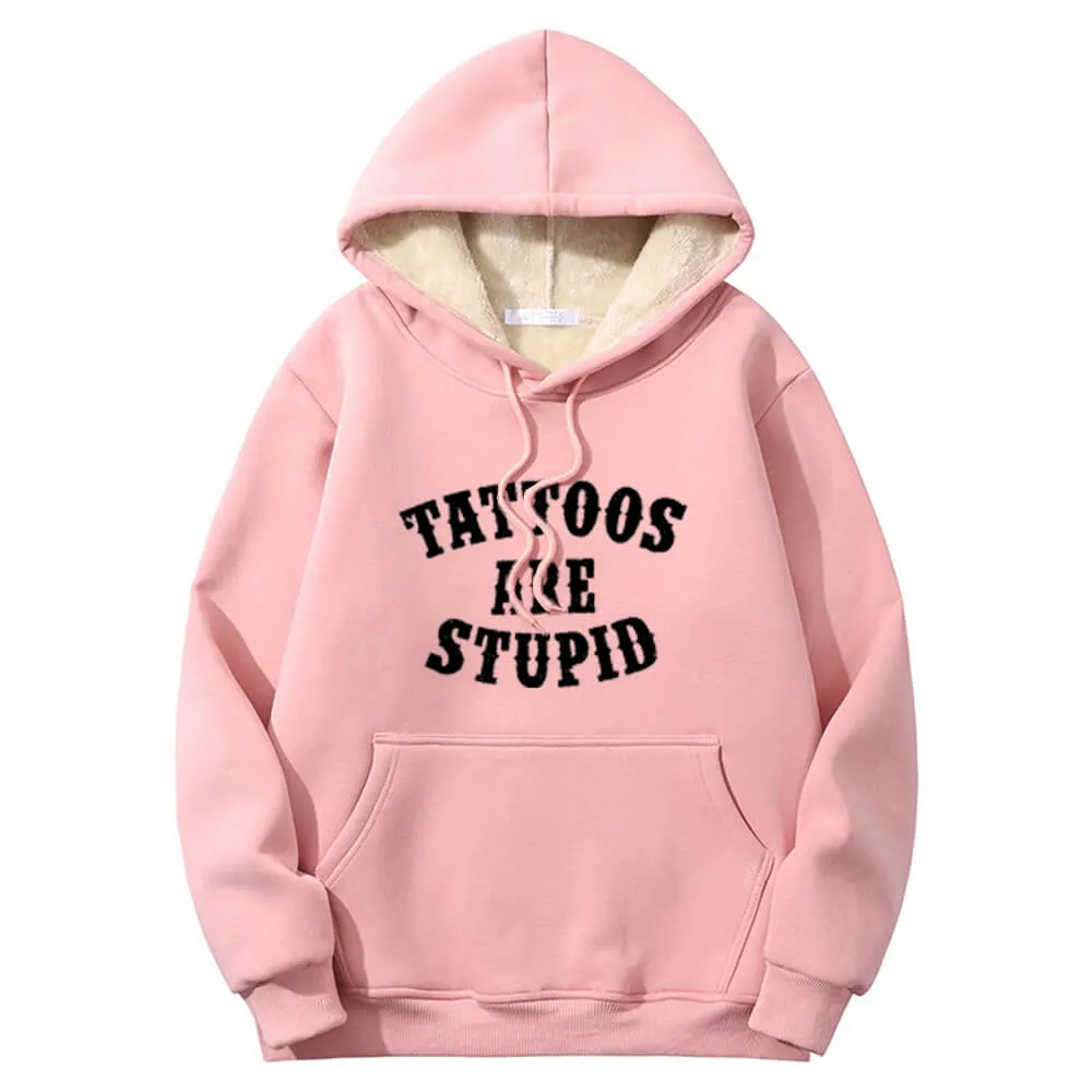 Multicolor Tattoos Are Stupid Warm Fleece Sherpa Lined Hoodie