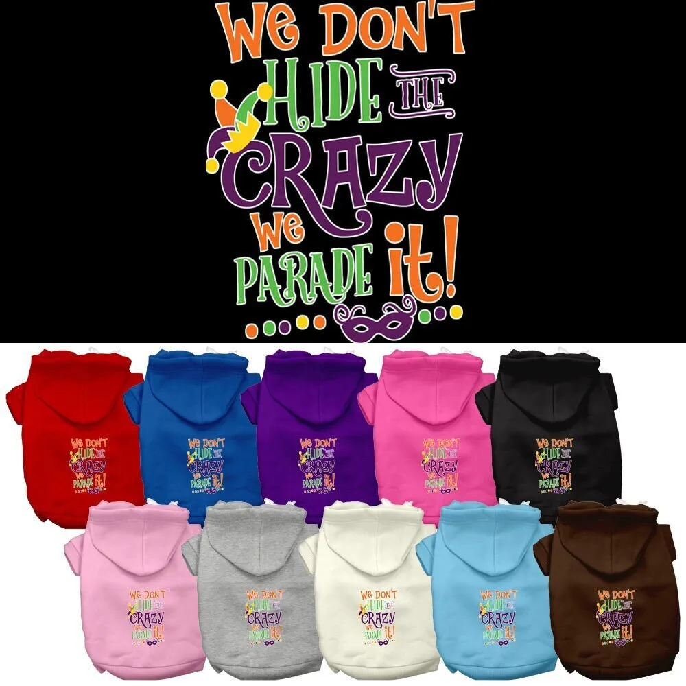 Pet Dog & Cat Hoodie Screen Printed, "We Don't Hide The Crazy, We Parade It!"